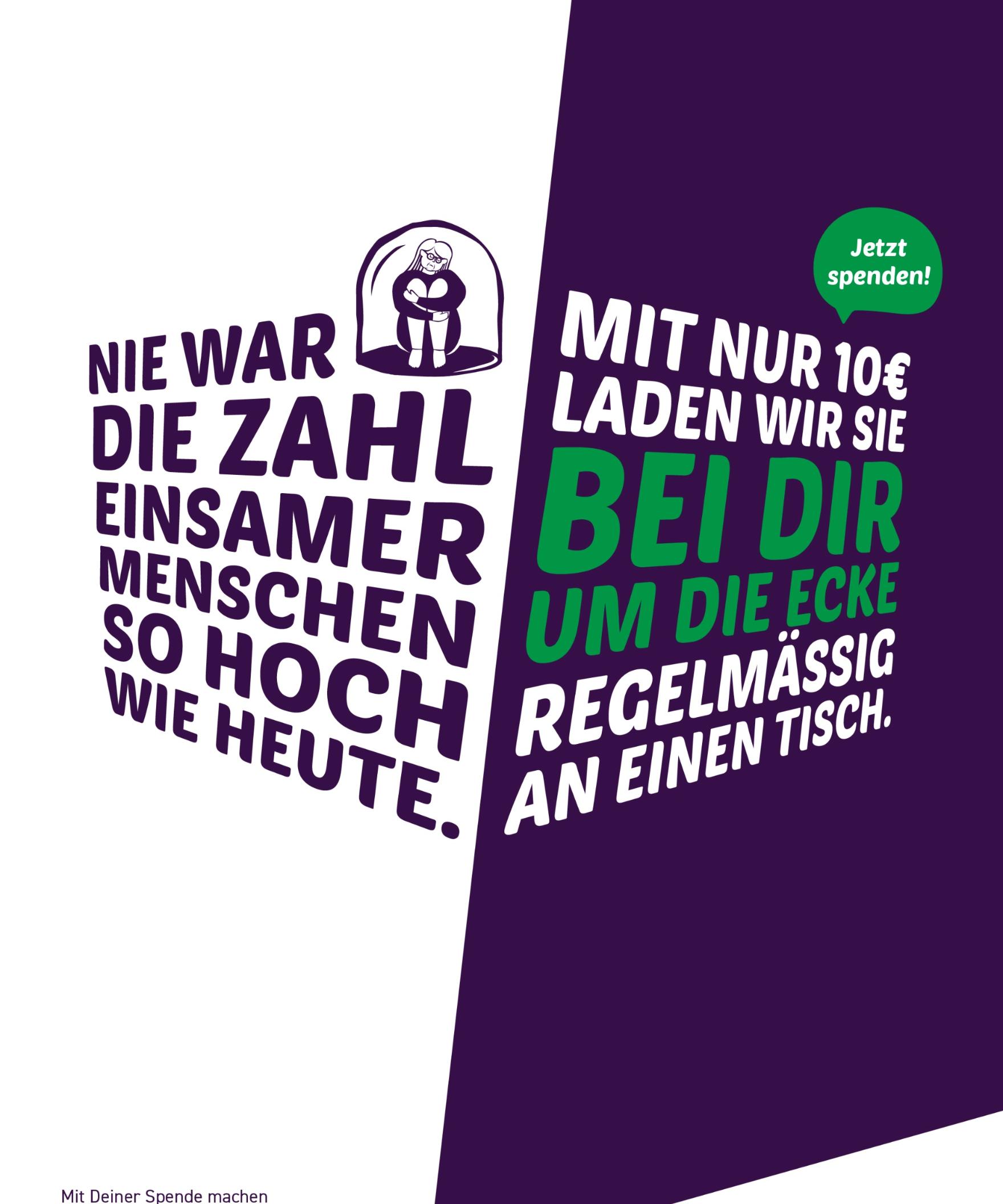 Nie war die Zahl einsamer Menschen so hoch wie heute. Mit nur 10 € laden wir sie bei dir um die Ecke regelmäßig an einen Tisch. Jetzt spenden!