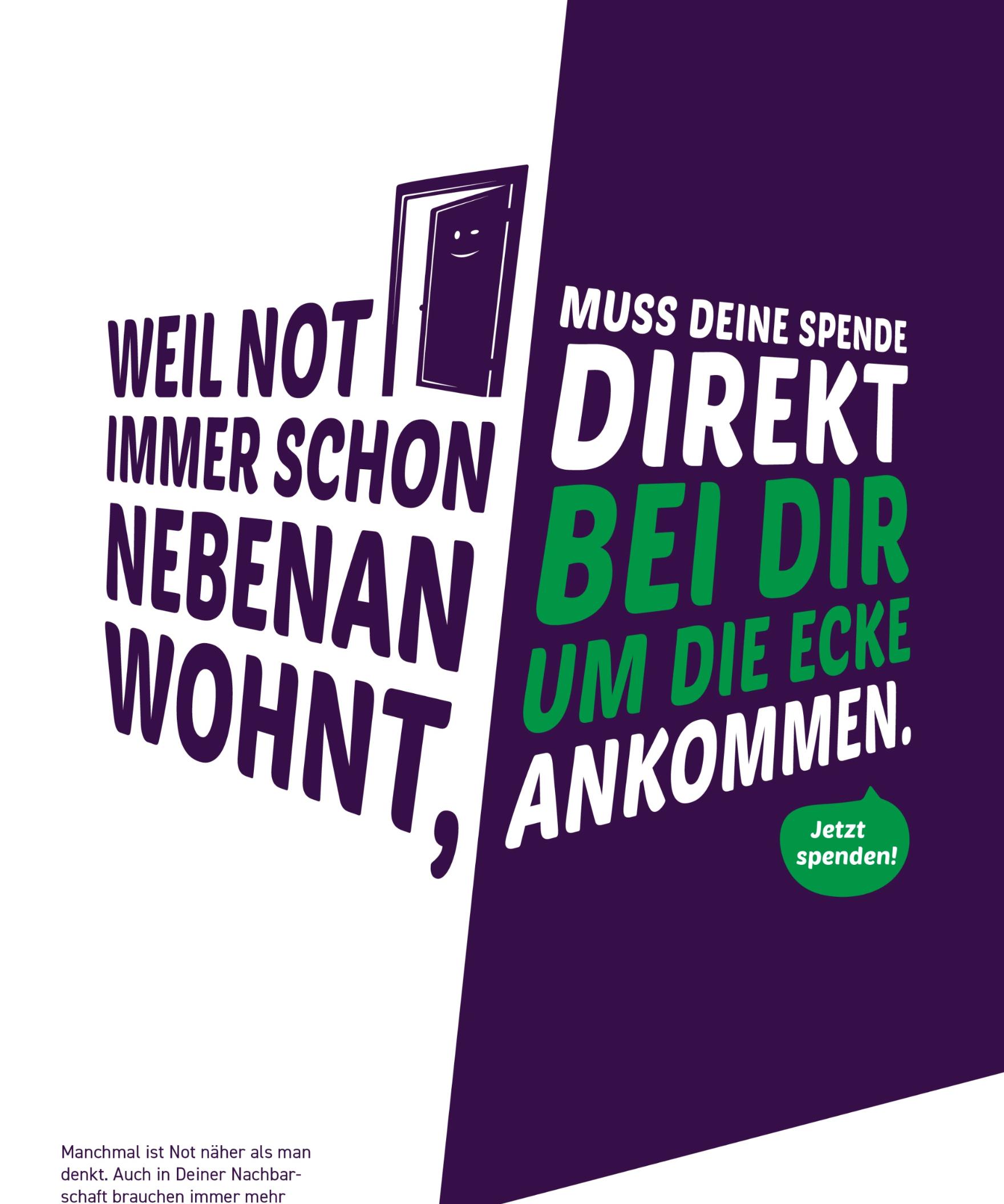 Weil Not immer schon nebenan wohnt, muss deine Spende direkt bei dir um die Ecke ankommen. Jetzt spenden!