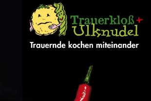 Flyer Trauerkloß und Ulknudel  - Trauernde kochen miteinander - Sinne, Sinnlichkeit und Sinnhaftigkeit wiederentdecken