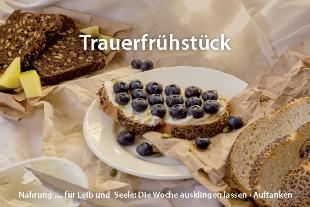 Trauerfrühstück (c) Ökumenischer Hospizdienst Leichlingen Flyer zum Trauerfrühstück - Nahung ... für Leib und Seele: Die Woche ausklingen lassen - Auftanken