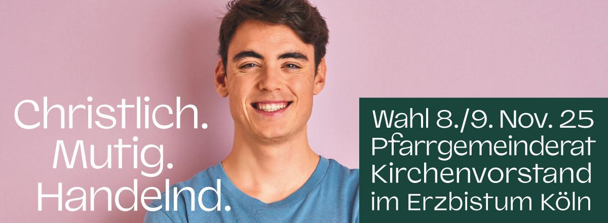 Christlich. Mutig. Handeln. Wahl 8./9. Nov. 25 Pfarrgemeinderat Kirchenvorstand im Erzbistum Köln